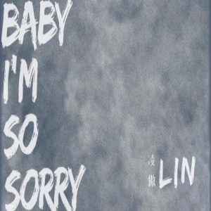 凌傲首支单曲发布《Baby I’m So Sorry》